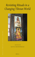 Revisiting Rituals in a Changing Tibetan World: (31 Brill's Tibetan Studies Library)