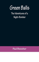 Green Balls: The Adventures of a Night-Bomber