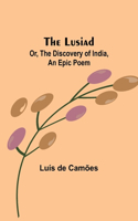 Lusiad; Or, The Discovery of India, an Epic Poem