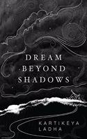 Dream Beyond Shadows