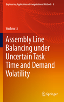Assembly Line Balancing under Uncertain Task Time and Demand Volatility: (8 Engineering Applications of Computational Methods)