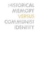 Historical Memory Versus Communist Identity