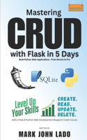 Mastering CRUD with Flask in 5 Days; Build Python Web Applications - From Novice to Pro