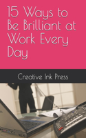 15 Ways to Be Brilliant at Work Every Day