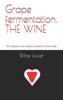Grape fermentation. THE WINE: 301 questions and answers to become a Sommelier(2 Wine Lover - All about the World of Wine)