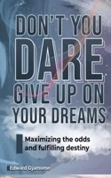 Don't You Dare Give Up on Your Dreams
