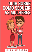 Guia sobre como seduzir as mulheres