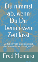 Du nimmst ab, wenn Du Dir beim essen Zeit lässt