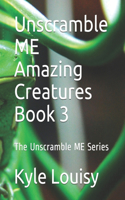 Unscramble ME Amazing Creatures Book 3