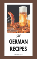 500 German Recipes: From The German Cookbook To The Table