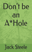 Don't be an A*Hole
