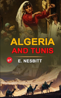 Algeria and Tunis by E. Nesbitt