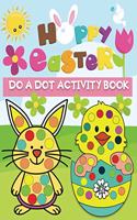 happy Easter do a dot activity book: Dot Markers coloring book for kids & toddlers age 2-6