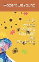 In A World Where You Can Be Anything