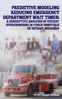 Predictive Modeling Reducing Emergency Department Wait Times: A Descriptive Analysis