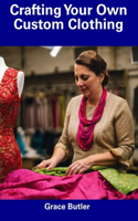 Crafting Your Own Custom Clothing
