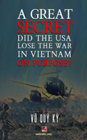 Great Secret - Did The USA Lose The War In Vietnam On Purpose (softcover - with signature)