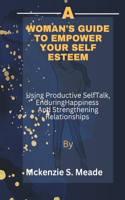 A Woman's guide to Empower Your Self Esteem