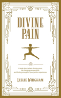 Divine Pain: A Book About What's Divinely Yours, Life Changing Perspectives and Finding Strength in Your Painful Experiences