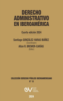 DERECHO ADMINISTRATIVO EN IBEROAMERICA, 4a Edición 2024