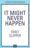 It Might Never Happen