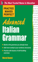 Practice Makes Perfect Advanced Italian Grammar: (Practice Makes Perfect)
