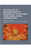 The Gallery of Marianne North's Paintings of Plants and Their Homes, Royal Gardens, Kew; Descriptive Catalogue