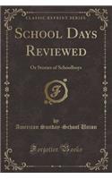 School Days Reviewed: Or Stories of Schoolboys (Classic Reprint)