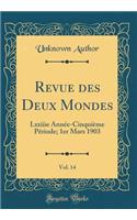 Revue des Deux Mondes, Vol. 14: Lxxiiie Année-Cinquième Période; 1er Mars 1903 (Classic Reprint)