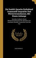Die Suahili-Sprache Enthaltend Grammatik Gespräche Und Wörterverzeichnisse, Mit Einem Anhange