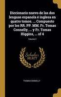 Diccionario nuevo de las dos lenguas espanola é inglesa en quatro tomos. ... Compuesto por los RR. PP. MM. Fr. Tomas Connelly, ... y Fr. Tomas Higgins, ... of 4; Volume 4