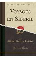 Voyages En Sibï¿½rie (Classic Reprint)