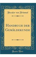Handbuch der Gemäldekunde (Classic Reprint)