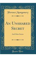 An Unshared Secret: And Other Stories (Classic Reprint)