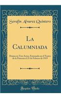 La Calumniada: Drama en Tres Actos, Estrenado en el Teatro de la Princesa el 21 de Febrero de 1919 (Classic Reprint)