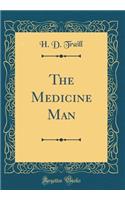 The Medicine Man (Classic Reprint)