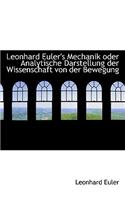 Leonhard Euler's Mechanik Oder Analytische Darstellung Der Wissenschaft Von Der Bewegung
