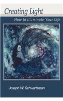 Creating Light: How to Illuminate Your Life