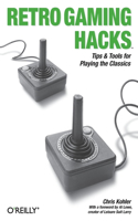 Retro Gaming Hacks: Tips & Tools for Playing the Classics
