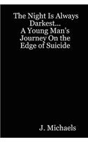 Night Is Always Darkest... A Young Man's Journey On the Edge of Suicide