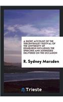 A Short Account of the Tercentenary Festival of the University of Edinburgh Including the Speeches and Addresses Delivered on the Occasion