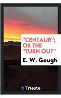 Centaur; Or the Turn Out
