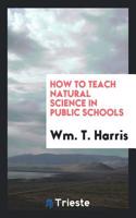 HOW TO TEACH NATURAL SCIENCE IN PUBLIC S