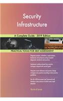 Security Infrastructure A Complete Guide - 2019 Edition