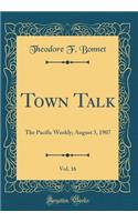 Town Talk, Vol. 16: The Pacific Weekly; August 3, 1907 (Classic Reprint)