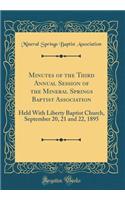 Minutes of the Third Annual Session of the Mineral Springs Baptist Association: Held With Liberty Baptist Church, September 20, 21 and 22, 1895 (Classic Reprint)