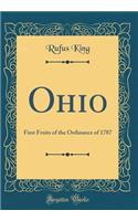 Ohio: First Fruits of the Ordinance of 1787 (Classic Reprint)