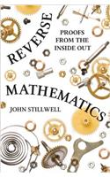 Reverse Mathematics: Proofs from the Inside Out