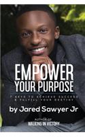 Empower Your Purpose: 7 Keys to Achieve Success and Fulfill Your Destiny