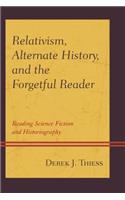 Relativism, Alternate History, and the Forgetful Reader